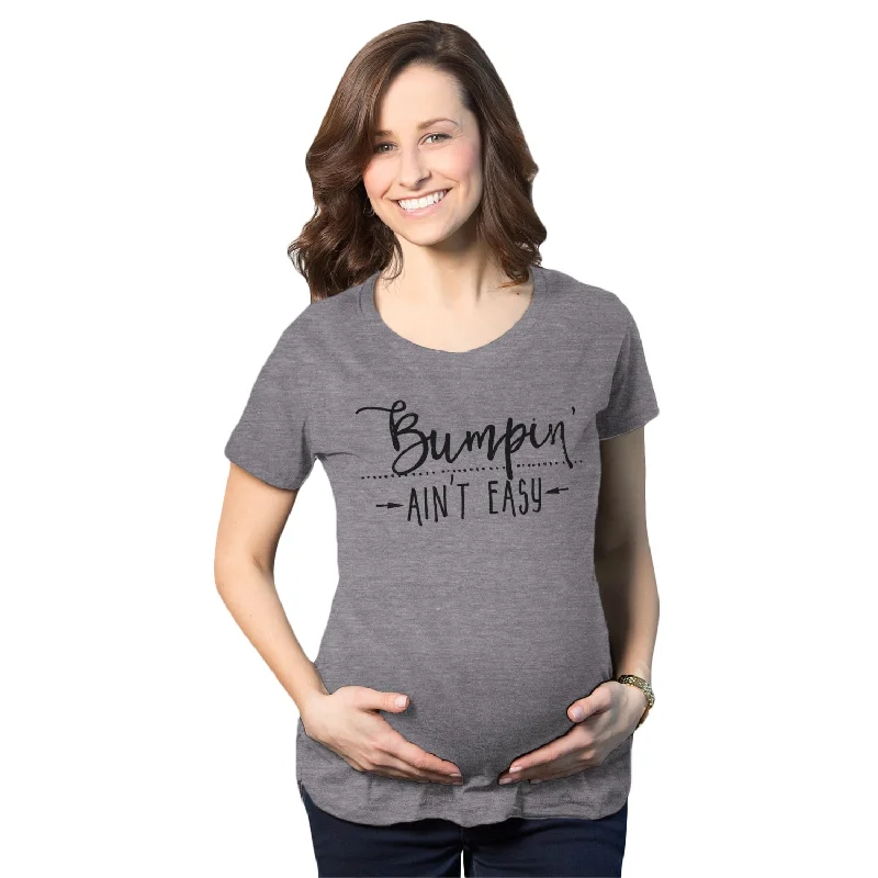 warm weather women’s T-shirtsBumpin Ain't Easy Maternity T Shirt