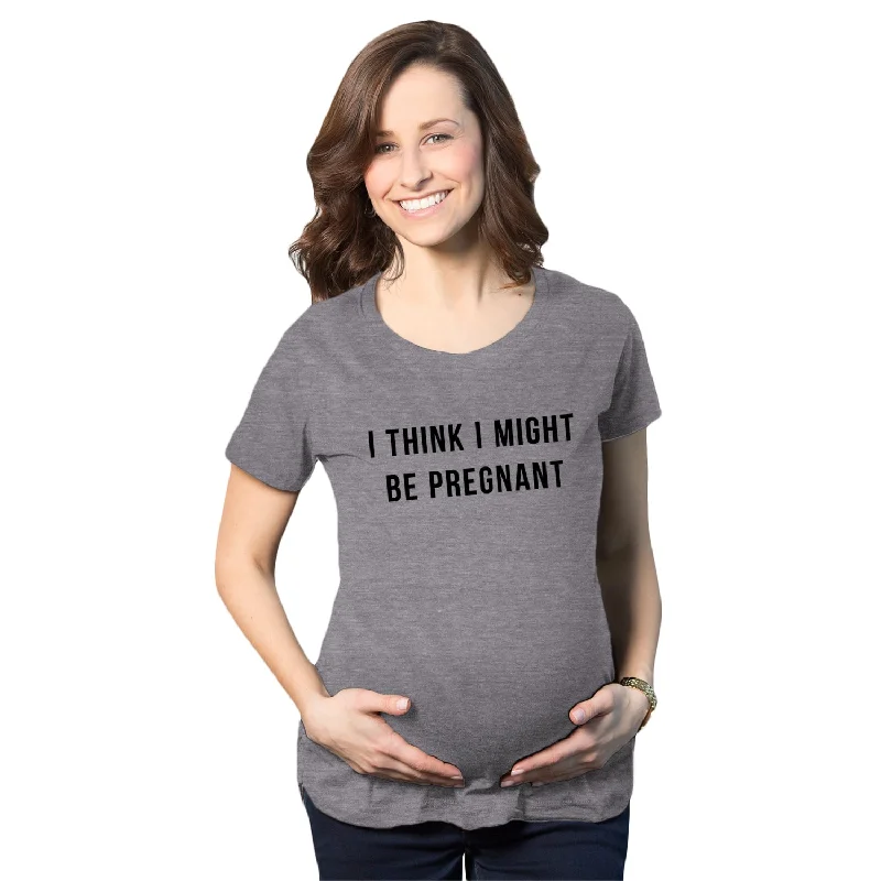 graphic print women’s T-shirtsI Think I Might Be Pregnant Maternity T Shirt