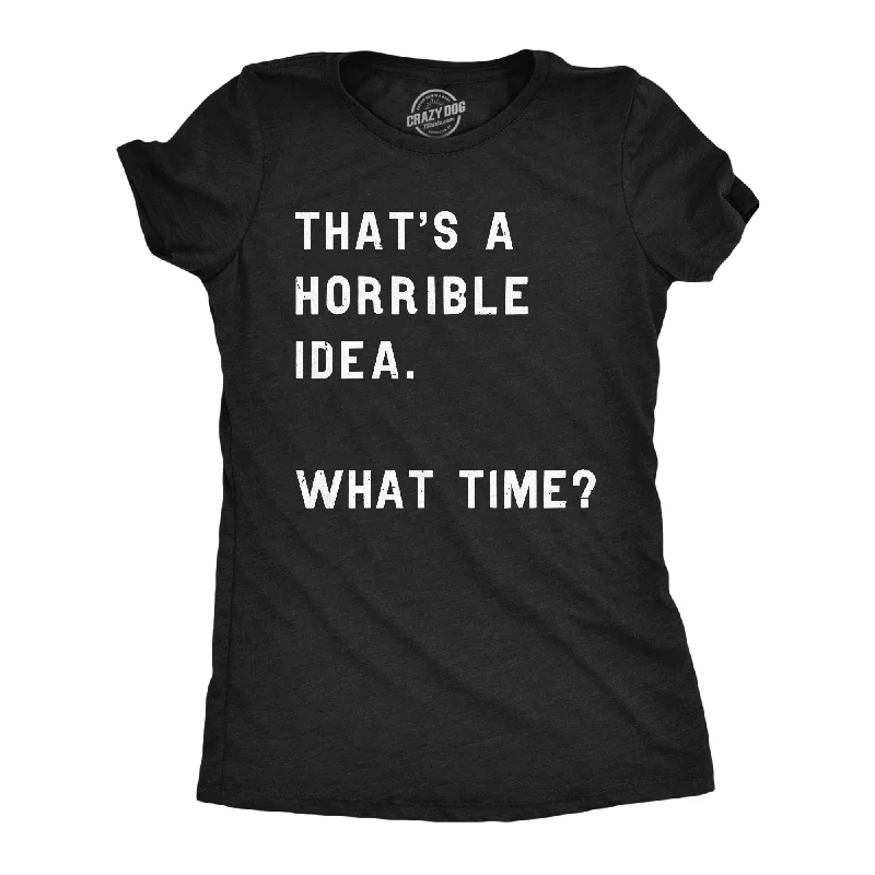 plus size women’s T-shirtsThat Sounds Like A Horrible Idea. What Time? Women's T Shirt