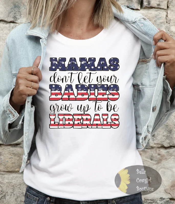 women’s casual T-shirtsMamas Don't Let Your Babies Grow Up To Be Liberals Patriotic T-Shirt