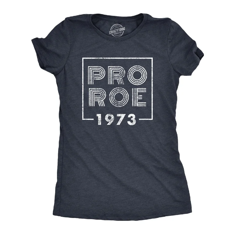 comfortable women’s T-shirtsPro Roe 1973 Women's T Shirt